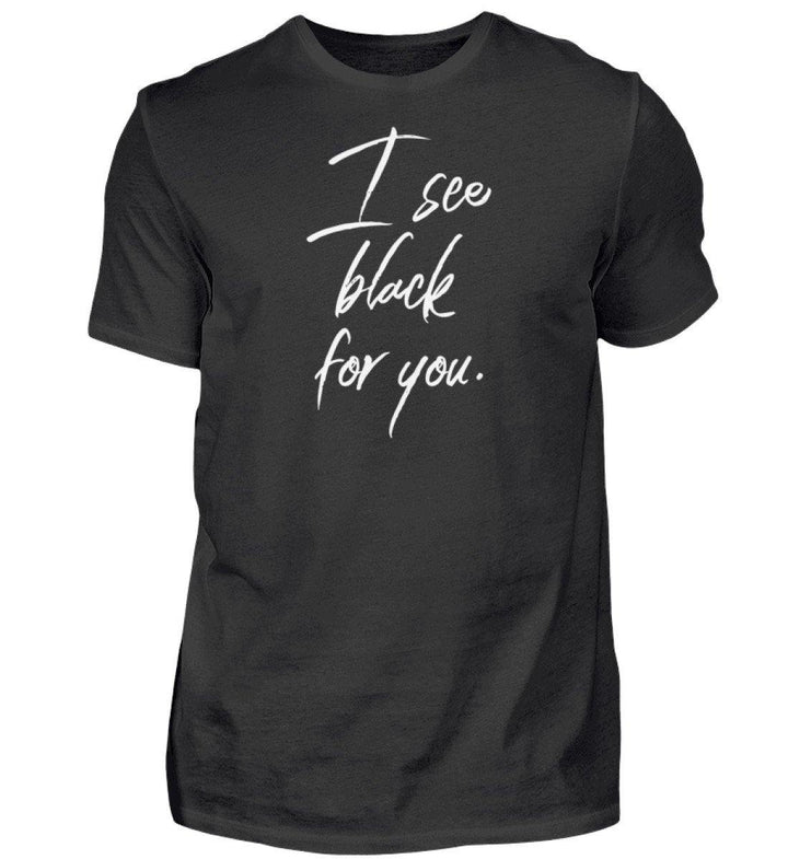 I See Black for you Words on Shirts PR  - Herren Premiumshirt - Words on Shirts Sag es mit dem Mittelfinger Shirts Hoodies Sweatshirt Taschen Gymsack Spruch Sprüche Statement