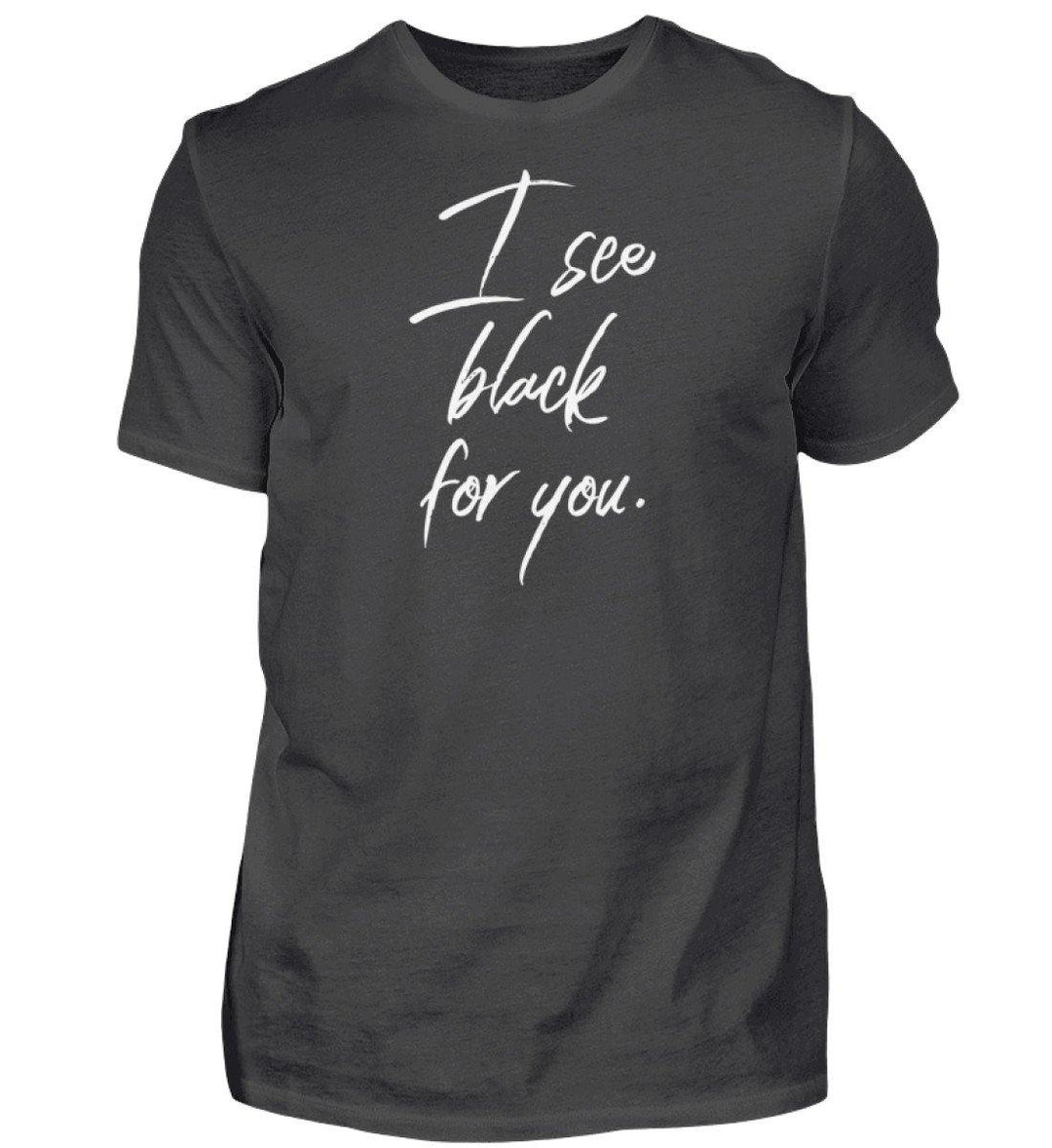 I See Black for you Words on Shirts PR  - Herren Premiumshirt - Words on Shirts Sag es mit dem Mittelfinger Shirts Hoodies Sweatshirt Taschen Gymsack Spruch Sprüche Statement