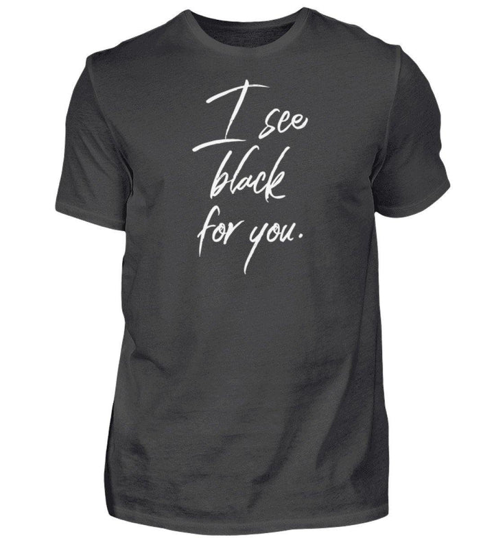 I See Black for you Words on Shirts PR  - Herren Premiumshirt - Words on Shirts Sag es mit dem Mittelfinger Shirts Hoodies Sweatshirt Taschen Gymsack Spruch Sprüche Statement