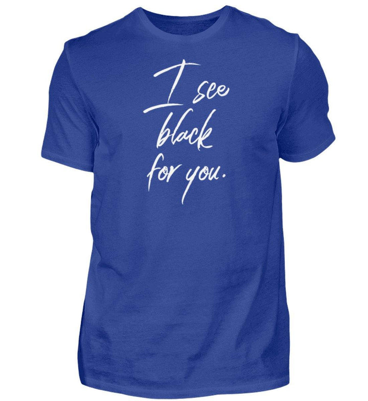I See Black for you Words on Shirts PR  - Herren Premiumshirt - Words on Shirts Sag es mit dem Mittelfinger Shirts Hoodies Sweatshirt Taschen Gymsack Spruch Sprüche Statement