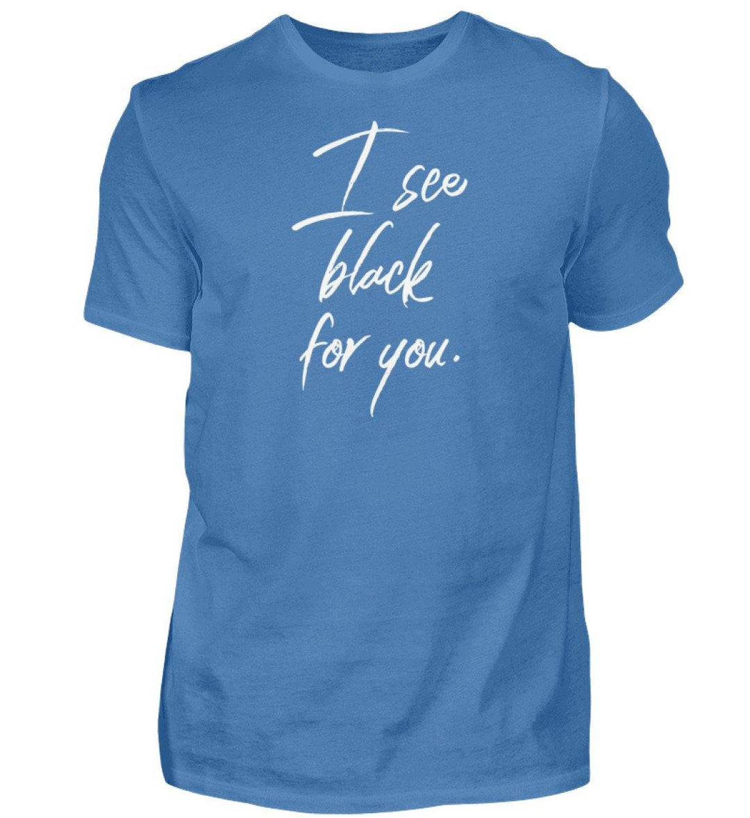 I See Black for you Words on Shirts PR  - Herren Premiumshirt - Words on Shirts Sag es mit dem Mittelfinger Shirts Hoodies Sweatshirt Taschen Gymsack Spruch Sprüche Statement