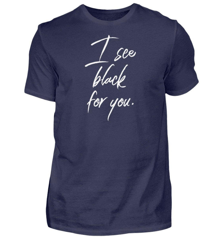 I See Black for you Words on Shirts PR  - Herren Premiumshirt - Words on Shirts Sag es mit dem Mittelfinger Shirts Hoodies Sweatshirt Taschen Gymsack Spruch Sprüche Statement
