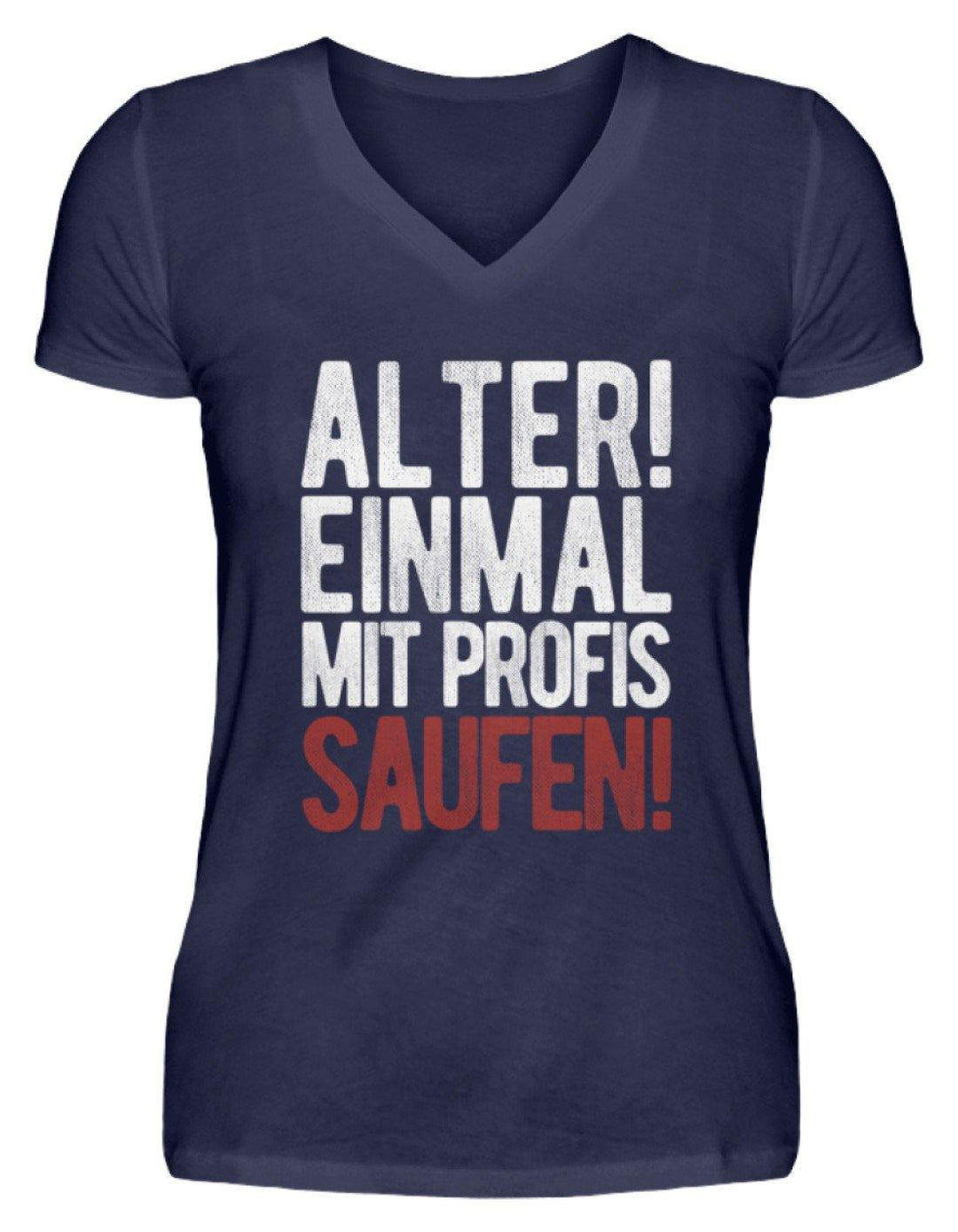 Einmal mit Profis Saufen Words on Shirts  - V-Neck Damenshirt - Words on Shirts Sag es mit dem Mittelfinger Shirts Hoodies Sweatshirt Taschen Gymsack Spruch Sprüche Statement