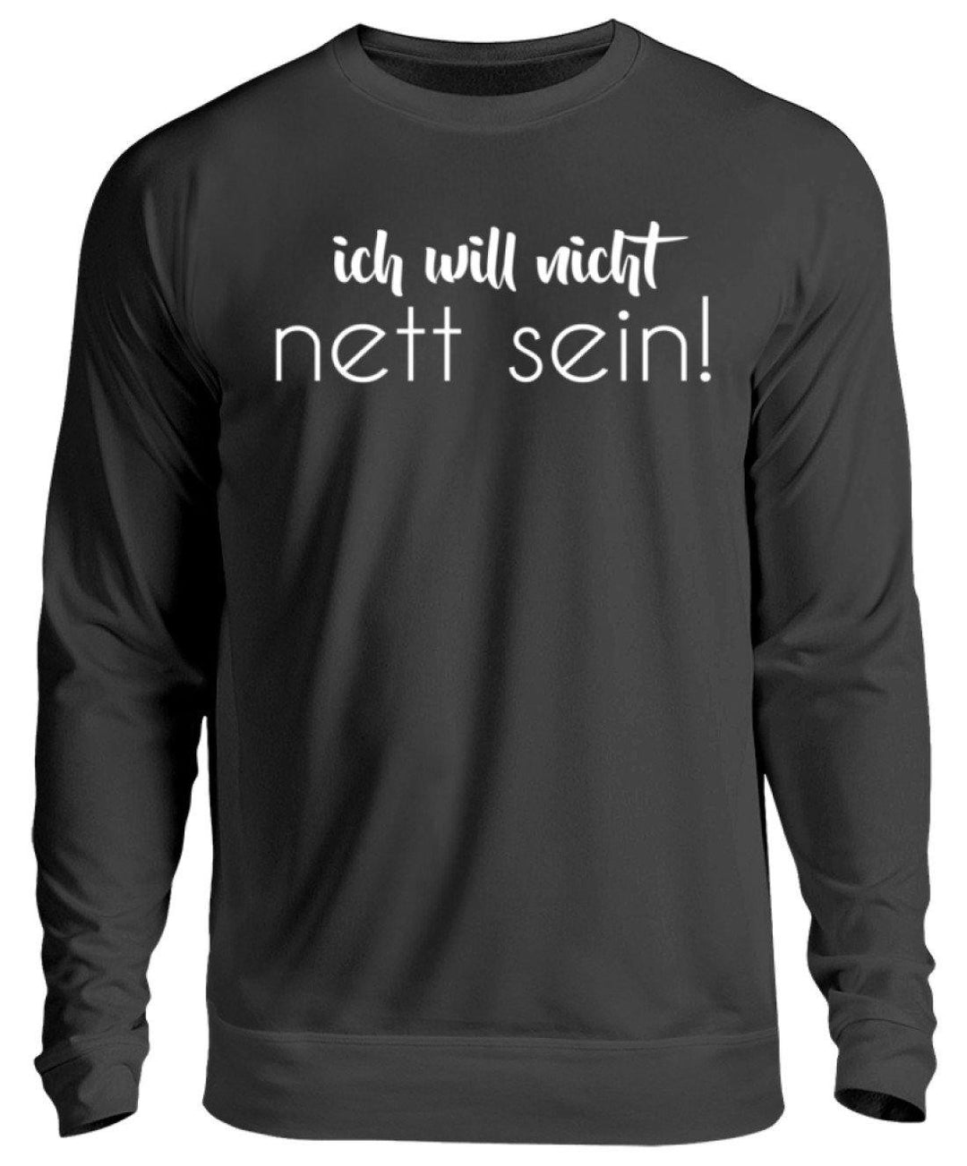 ich will nicht nett sein  - Unisex Pullover - Words on Shirts