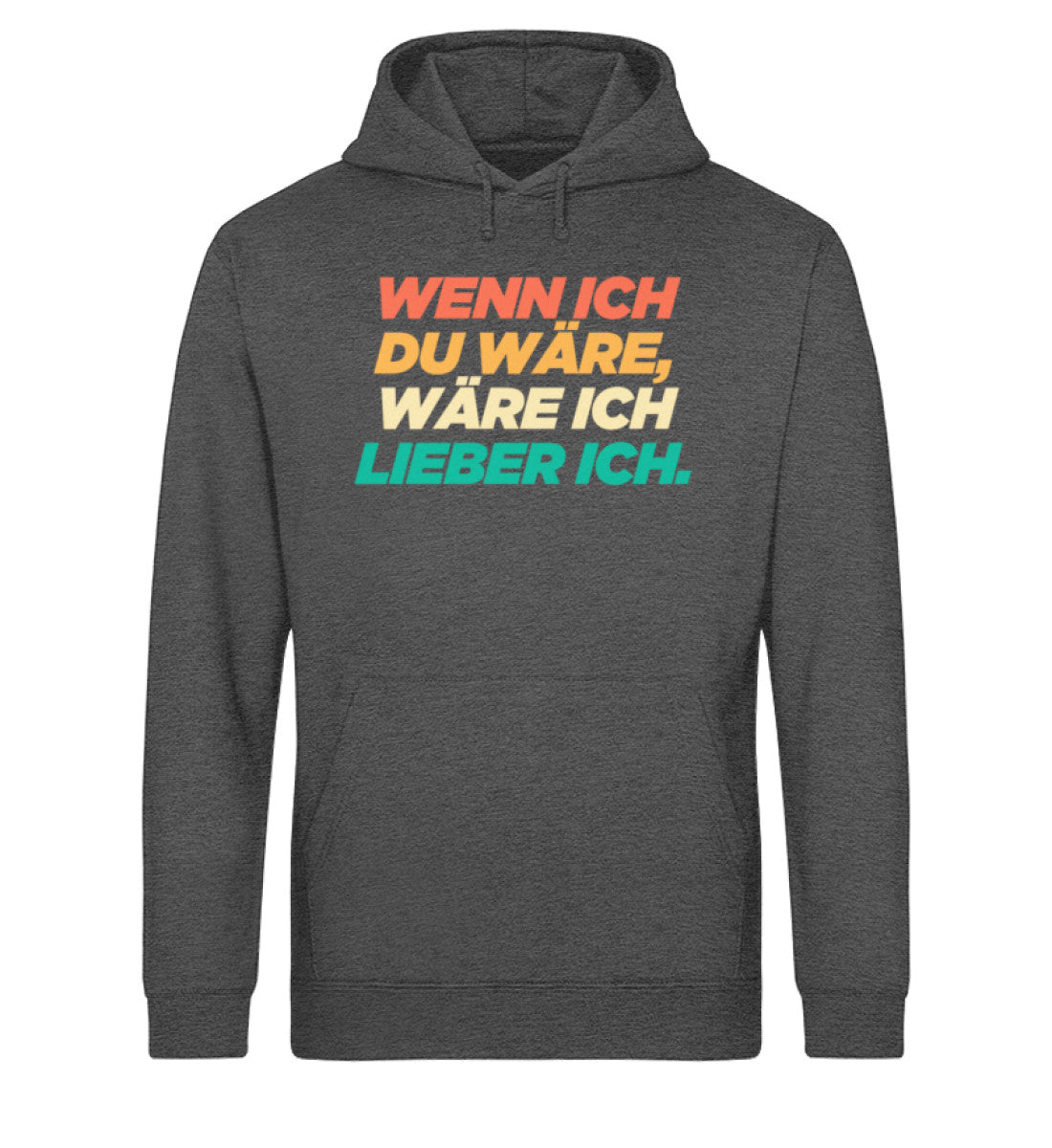 Wenn ich du wäre, wäre ich lieber ich.  - Unisex Organic Hoodie