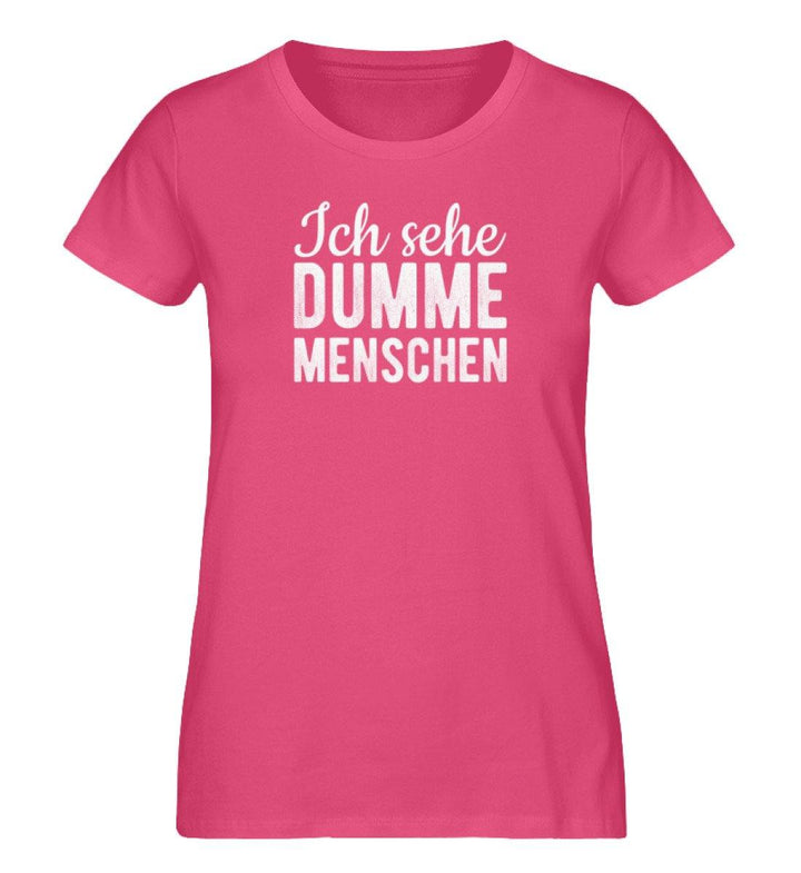 Ich sehe dumme Menschen - Damen Premium Organic Shirt - Words on Shirts Sag es mit dem Mittelfinger Shirts Hoodies Sweatshirt Taschen Gymsack Spruch Sprüche Statement