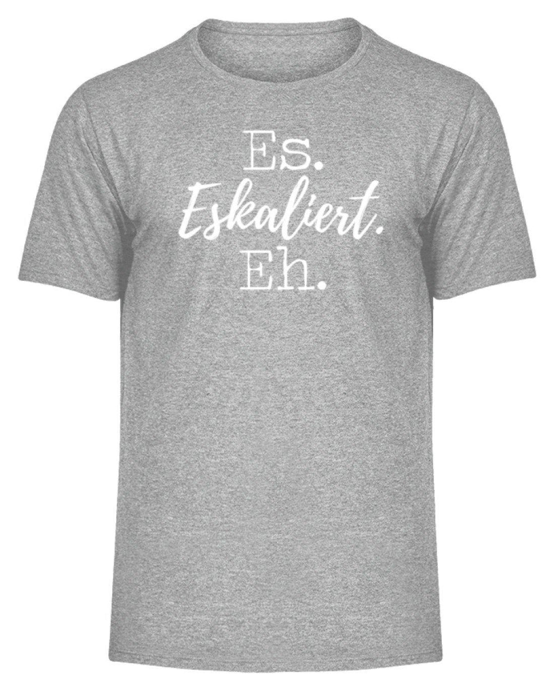Es Eskaliert Eh - Words on Shirts (5)  - Herren Melange Shirt - Words on Shirts Sag es mit dem Mittelfinger Shirts Hoodies Sweatshirt Taschen Gymsack Spruch Sprüche Statement