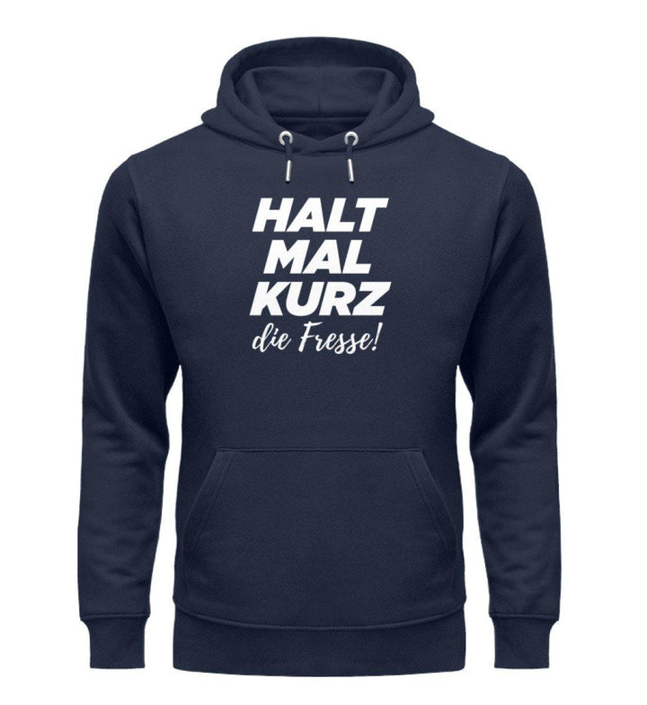 Halt mal kurz Fresse Words on Shirts PR  - Unisex Organic Hoodie - Words on Shirts Sag es mit dem Mittelfinger Shirts Hoodies Sweatshirt Taschen Gymsack Spruch Sprüche Statement