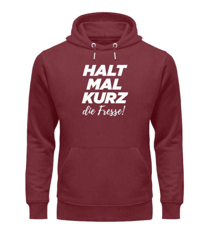 Halt mal kurz Fresse Words on Shirts PR  - Unisex Organic Hoodie - Words on Shirts Sag es mit dem Mittelfinger Shirts Hoodies Sweatshirt Taschen Gymsack Spruch Sprüche Statement