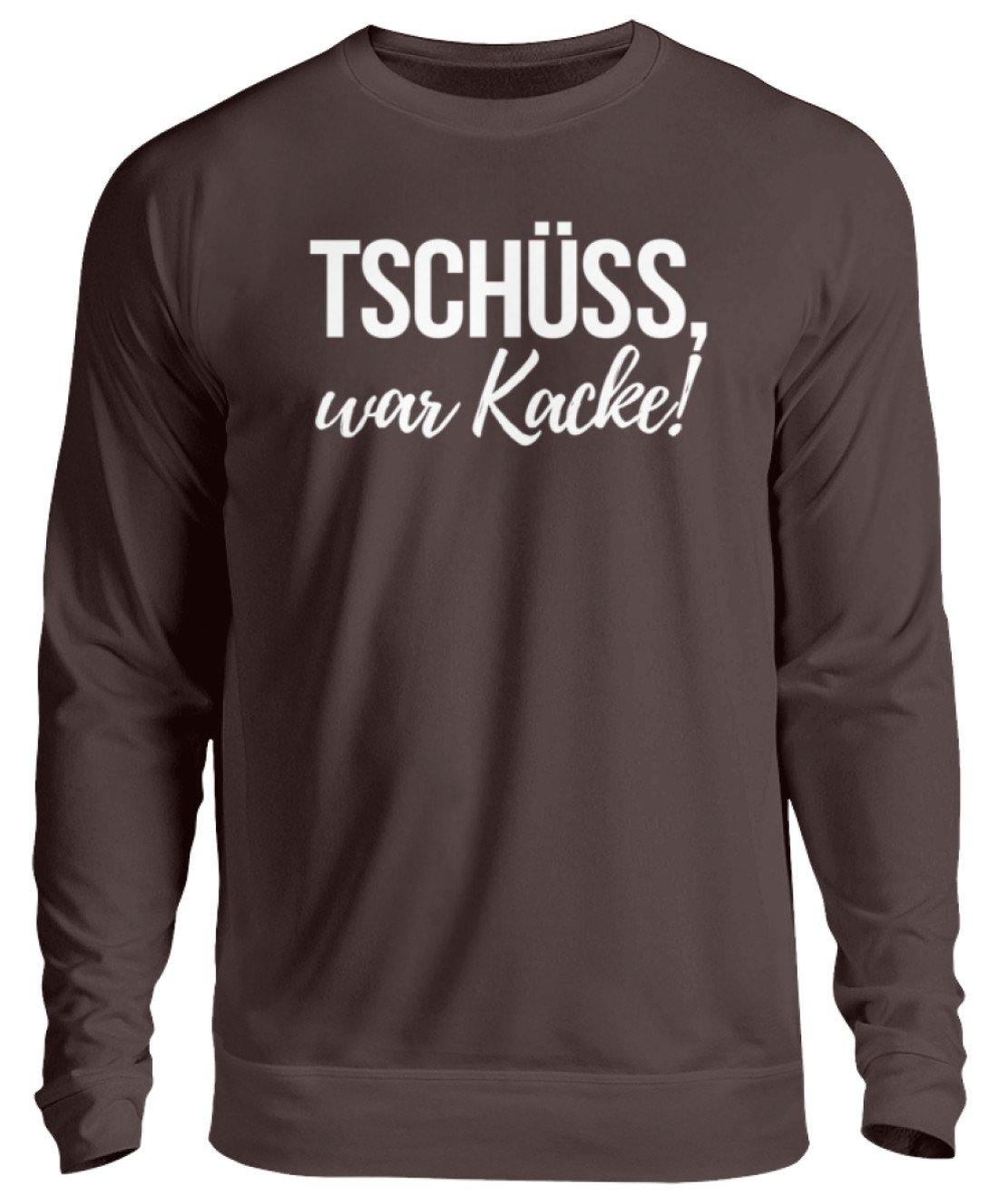 Tschüss, war Kacke!  - Unisex Pullover