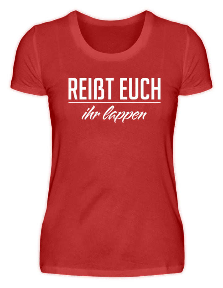 Reißt Euch Ihr Lappen  - Damenshirt - Words on Shirts