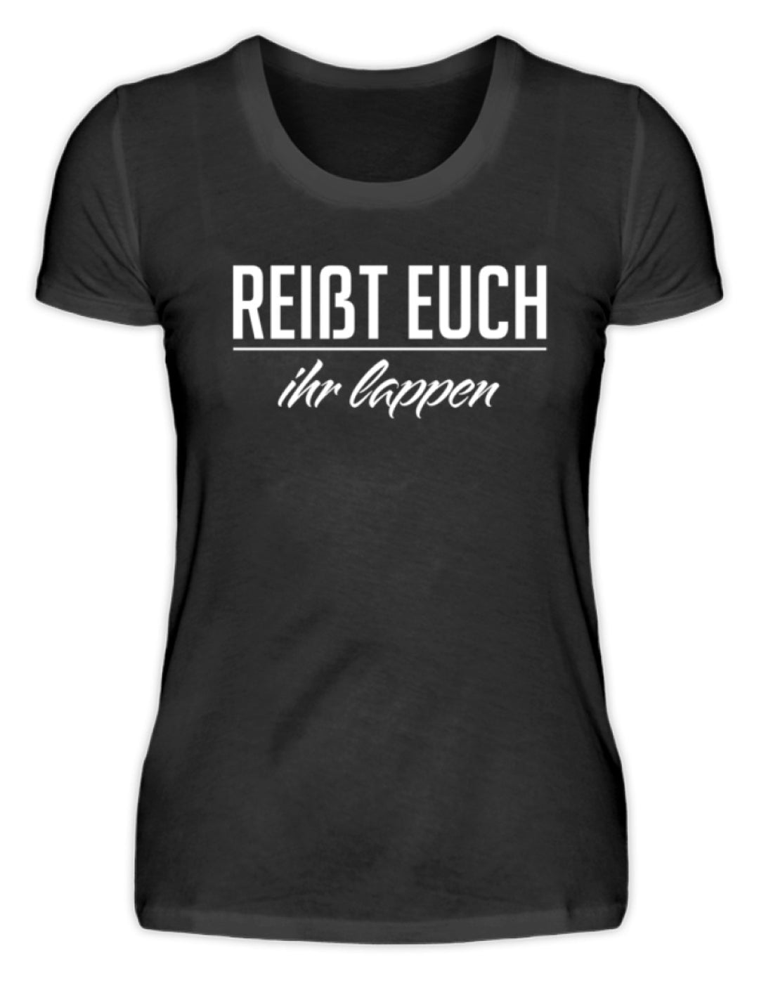 Reißt Euch Ihr Lappen  - Damenshirt - Words on Shirts