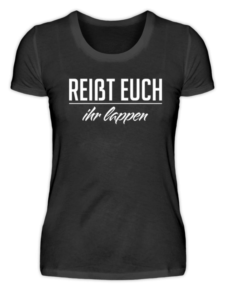 Reißt Euch Ihr Lappen  - Damenshirt - Words on Shirts