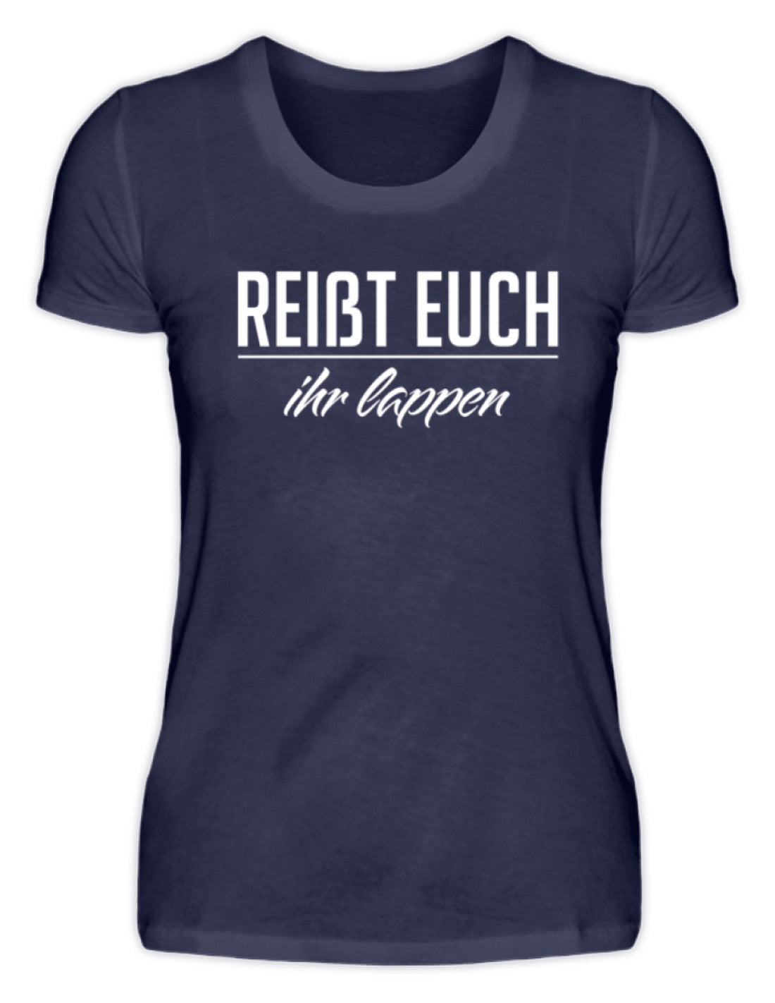 Reißt Euch Ihr Lappen  - Damenshirt