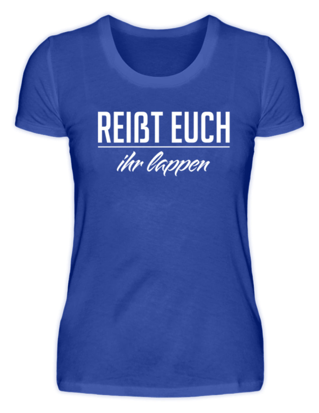 Reißt Euch Ihr Lappen  - Damenshirt - Words on Shirts