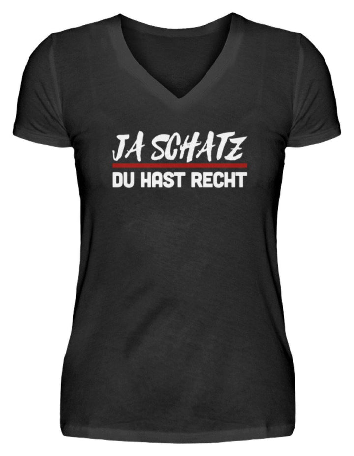 Ja Schatz Du Hast Recht Words on Shirts  - V-Neck Damenshirt - Words on Shirts Sag es mit dem Mittelfinger Shirts Hoodies Sweatshirt Taschen Gymsack Spruch Sprüche Statement
