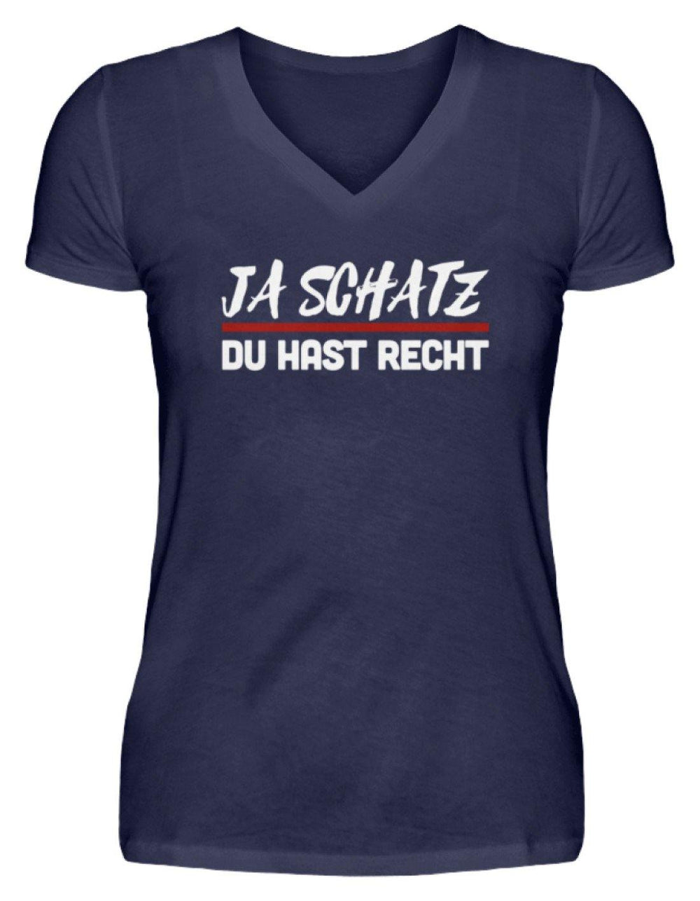 Ja Schatz Du Hast Recht Words on Shirts  - V-Neck Damenshirt - Words on Shirts Sag es mit dem Mittelfinger Shirts Hoodies Sweatshirt Taschen Gymsack Spruch Sprüche Statement