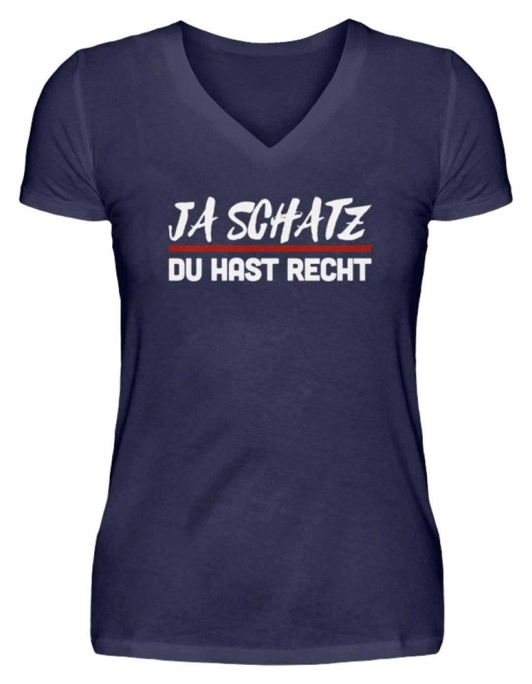 Ja Schatz Du Hast Recht Words on Shirts  - V-Neck Damenshirt - Words on Shirts Sag es mit dem Mittelfinger Shirts Hoodies Sweatshirt Taschen Gymsack Spruch Sprüche Statement