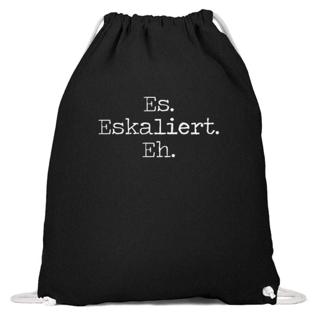 Es Eskaliert Eh - Words on Shirts (6)  - Baumwoll Gymsac - Words on Shirts Sag es mit dem Mittelfinger Shirts Hoodies Sweatshirt Taschen Gymsack Spruch Sprüche Statement