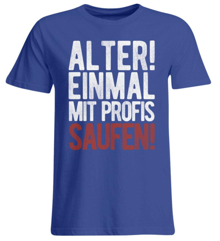 Einmal mit Profis Saufen Words on Shirts  - Übergrößenshirt - Words on Shirts Sag es mit dem Mittelfinger Shirts Hoodies Sweatshirt Taschen Gymsack Spruch Sprüche Statement