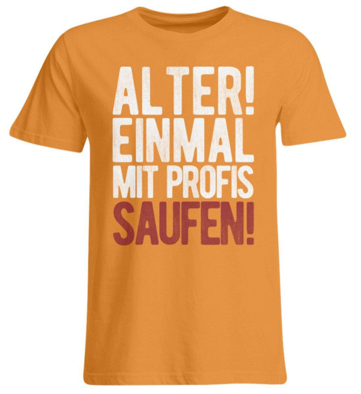 Einmal mit Profis Saufen Words on Shirts  - Übergrößenshirt - Words on Shirts Sag es mit dem Mittelfinger Shirts Hoodies Sweatshirt Taschen Gymsack Spruch Sprüche Statement