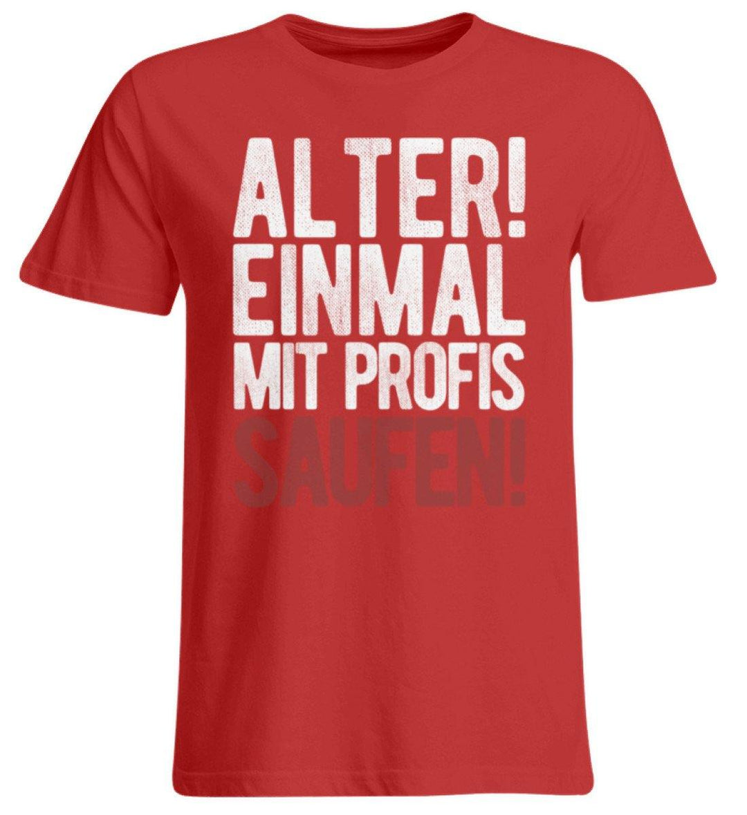 Einmal mit Profis Saufen Words on Shirts  - Übergrößenshirt - Words on Shirts Sag es mit dem Mittelfinger Shirts Hoodies Sweatshirt Taschen Gymsack Spruch Sprüche Statement