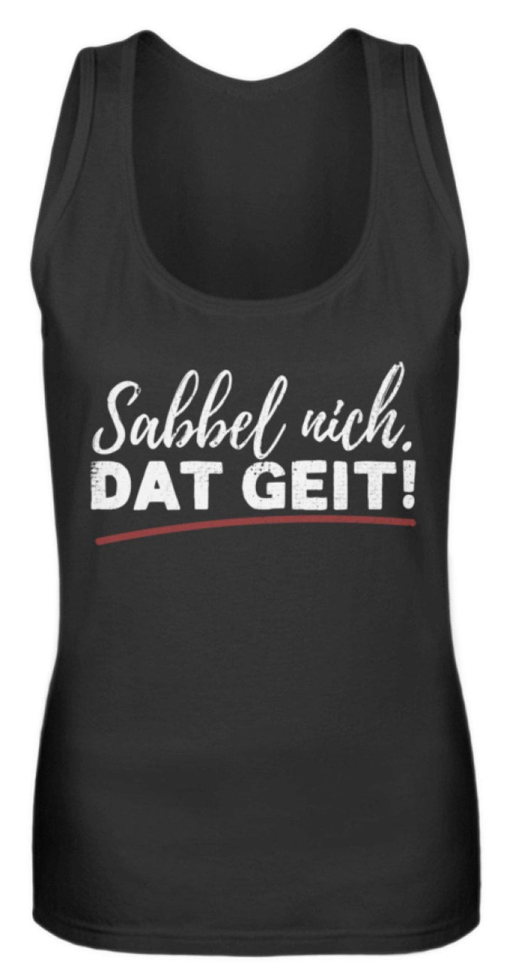 Sabbel nich. Dat Geit! - Norddeutsch   - Frauen Tanktop - Words on Shirts Sag es mit dem Mittelfinger Shirts Hoodies Sweatshirt Taschen Gymsack Spruch Sprüche Statement