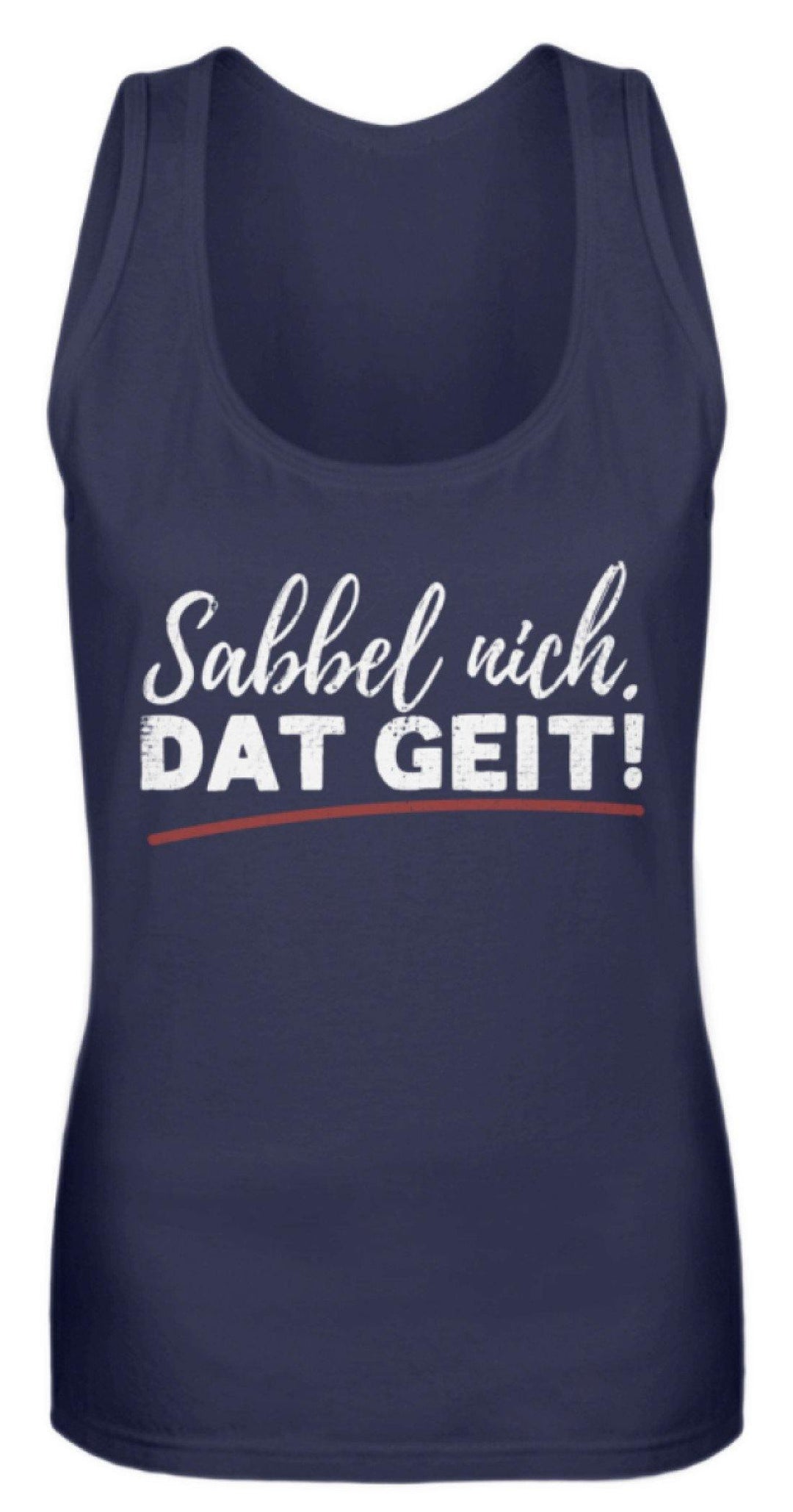 Sabbel nich. Dat Geit! - Norddeutsch   - Frauen Tanktop - Words on Shirts Sag es mit dem Mittelfinger Shirts Hoodies Sweatshirt Taschen Gymsack Spruch Sprüche Statement