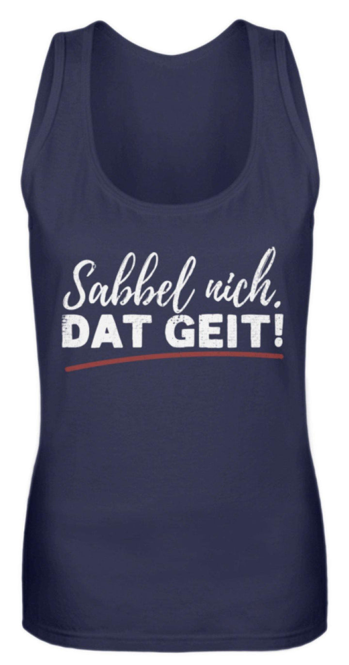 Sabbel nich. Dat Geit! - Norddeutsch   - Frauen Tanktop - Words on Shirts Sag es mit dem Mittelfinger Shirts Hoodies Sweatshirt Taschen Gymsack Spruch Sprüche Statement