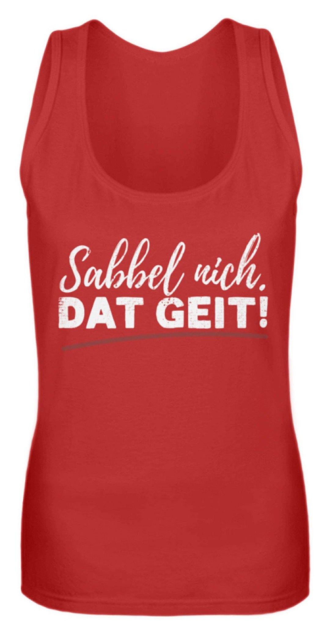 Sabbel nich. Dat Geit! - Norddeutsch   - Frauen Tanktop - Words on Shirts Sag es mit dem Mittelfinger Shirts Hoodies Sweatshirt Taschen Gymsack Spruch Sprüche Statement