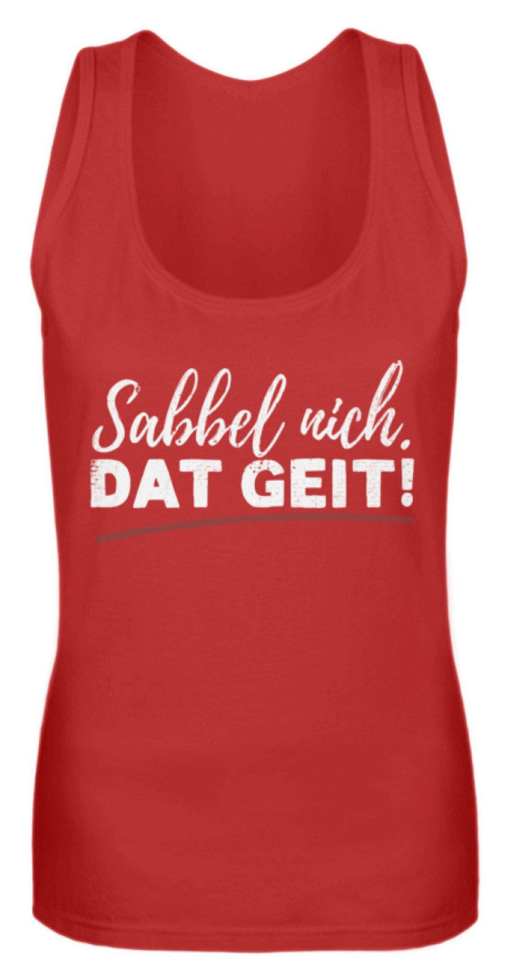 Sabbel nich. Dat Geit! - Norddeutsch   - Frauen Tanktop - Words on Shirts Sag es mit dem Mittelfinger Shirts Hoodies Sweatshirt Taschen Gymsack Spruch Sprüche Statement