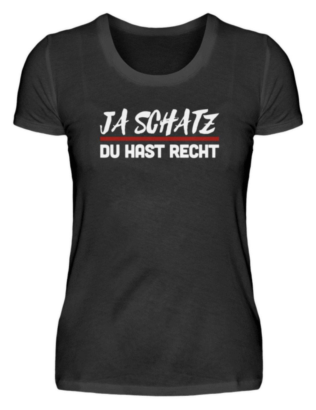 Ja Schatz Du Hast Recht Words on Shirts  - Damenshirt - Words on Shirts Sag es mit dem Mittelfinger Shirts Hoodies Sweatshirt Taschen Gymsack Spruch Sprüche Statement