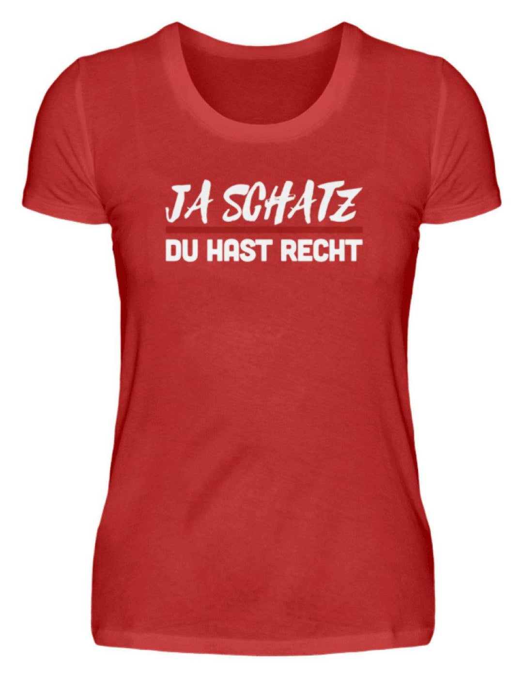 Ja Schatz Du Hast Recht Words on Shirts  - Damenshirt - Words on Shirts Sag es mit dem Mittelfinger Shirts Hoodies Sweatshirt Taschen Gymsack Spruch Sprüche Statement