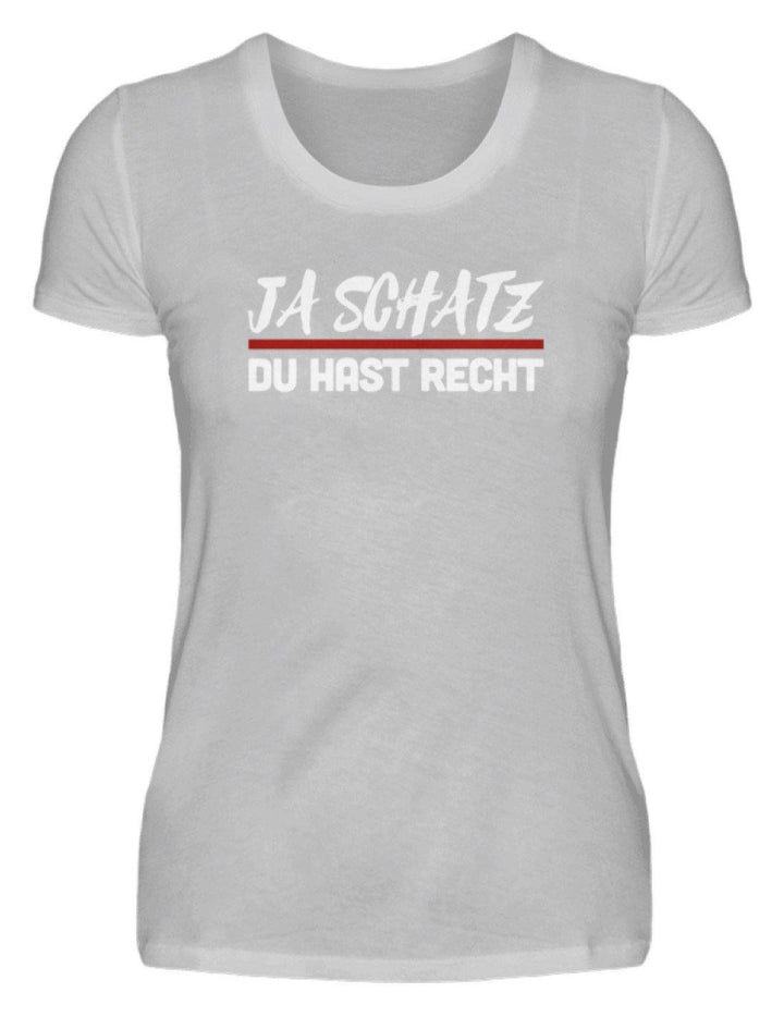 Ja Schatz Du Hast Recht Words on Shirts  - Damenshirt - Words on Shirts Sag es mit dem Mittelfinger Shirts Hoodies Sweatshirt Taschen Gymsack Spruch Sprüche Statement