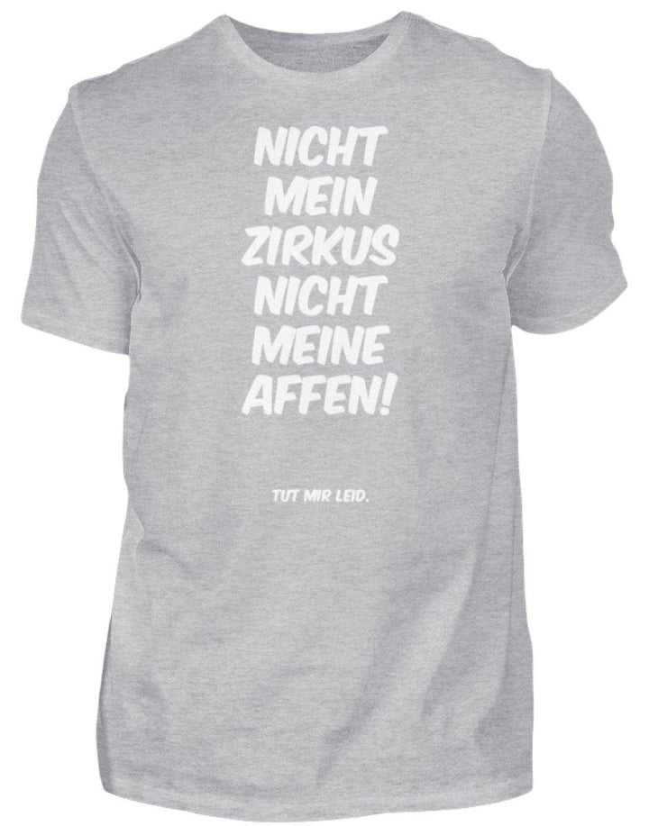 Nicht mein Zirkus - Words on Shirts  - Herren Shirt - Words on Shirts Sag es mit dem Mittelfinger Shirts Hoodies Sweatshirt Taschen Gymsack Spruch Sprüche Statement