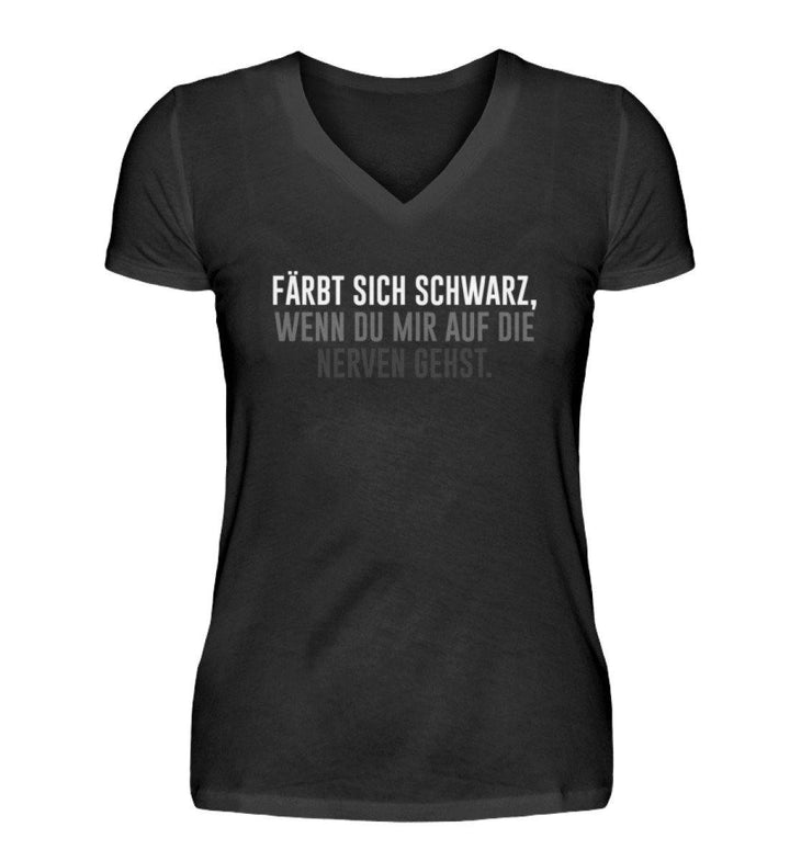 Färbt sich schwarz - Nerven  - V-Neck Damenshirt - Words on Shirts Sag es mit dem Mittelfinger Shirts Hoodies Sweatshirt Taschen Gymsack Spruch Sprüche Statement