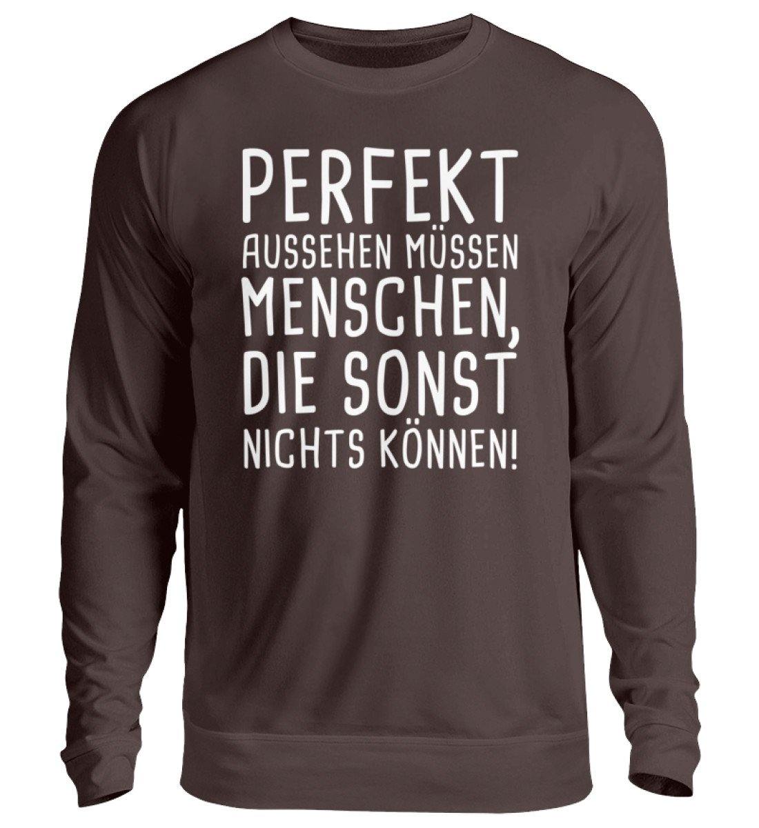 Perfekt aussehen Menschen nichts können  - Unisex Pullover