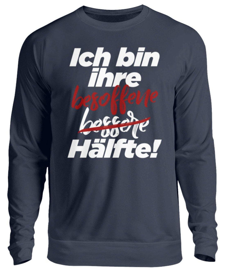 Ich bin ihre besoffene Hälfte.  - Unisex Pullover - Words on Shirts Sag es mit dem Mittelfinger Shirts Hoodies Sweatshirt Taschen Gymsack Spruch Sprüche Statement