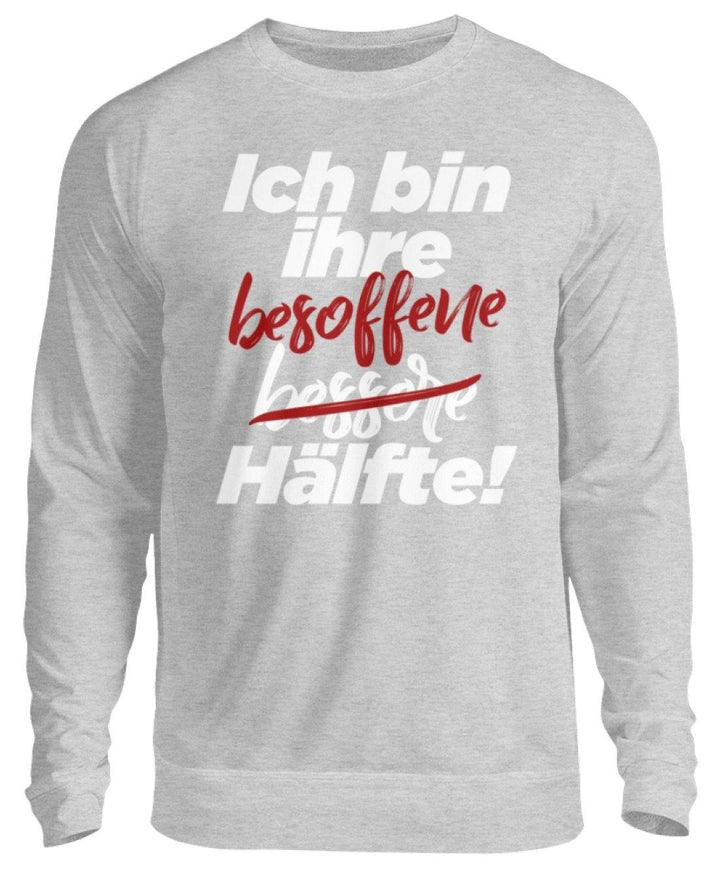 Ich bin ihre besoffene Hälfte.  - Unisex Pullover - Words on Shirts Sag es mit dem Mittelfinger Shirts Hoodies Sweatshirt Taschen Gymsack Spruch Sprüche Statement