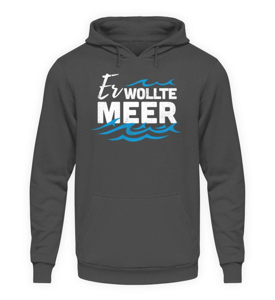 Er wollte Meer - Norddeutsch  - Unisex Kapuzenpullover Hoodie - Words on Shirts Sag es mit dem Mittelfinger Shirts Hoodies Sweatshirt Taschen Gymsack Spruch Sprüche Statement