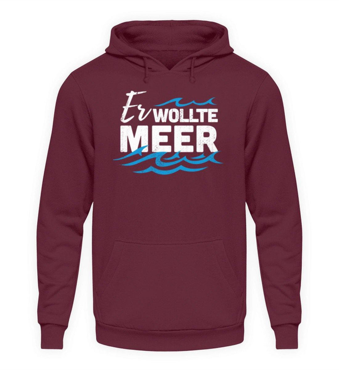 Er wollte Meer - Norddeutsch  - Unisex Kapuzenpullover Hoodie - Words on Shirts Sag es mit dem Mittelfinger Shirts Hoodies Sweatshirt Taschen Gymsack Spruch Sprüche Statement