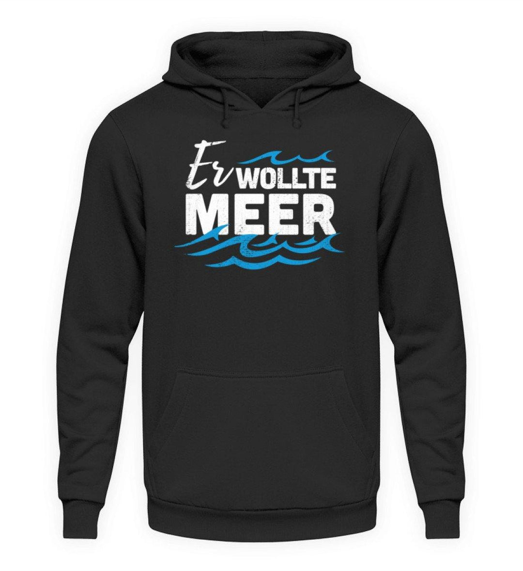 Er wollte Meer - Norddeutsch  - Unisex Kapuzenpullover Hoodie - Words on Shirts Sag es mit dem Mittelfinger Shirts Hoodies Sweatshirt Taschen Gymsack Spruch Sprüche Statement