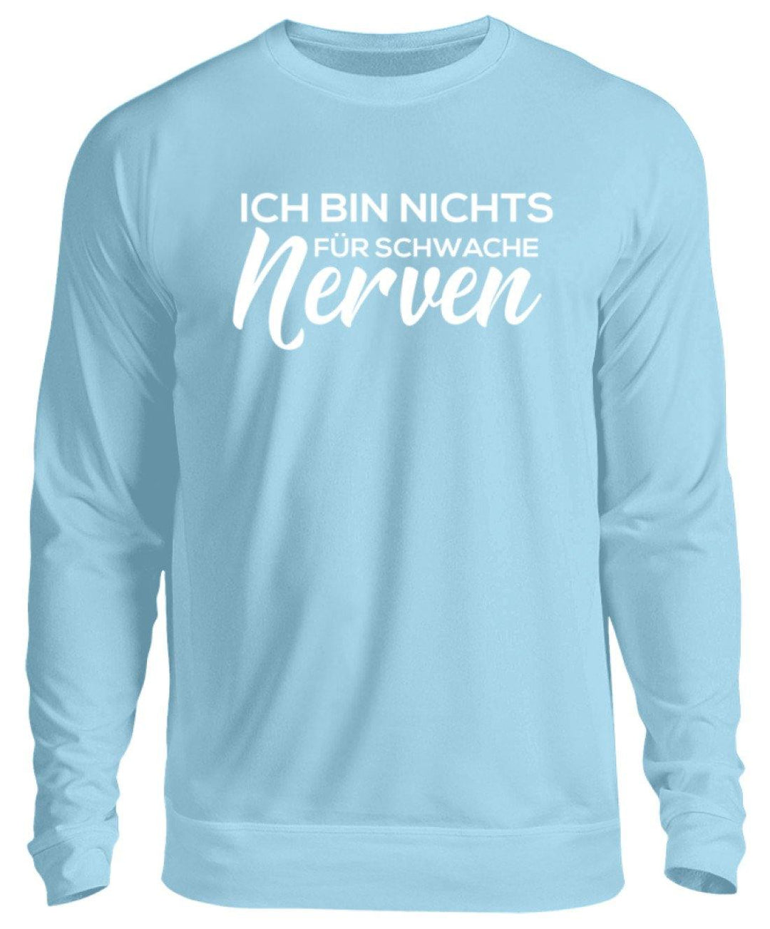 Ich bin nichts für schwache Nerven  - Unisex Pullover - Words on Shirts