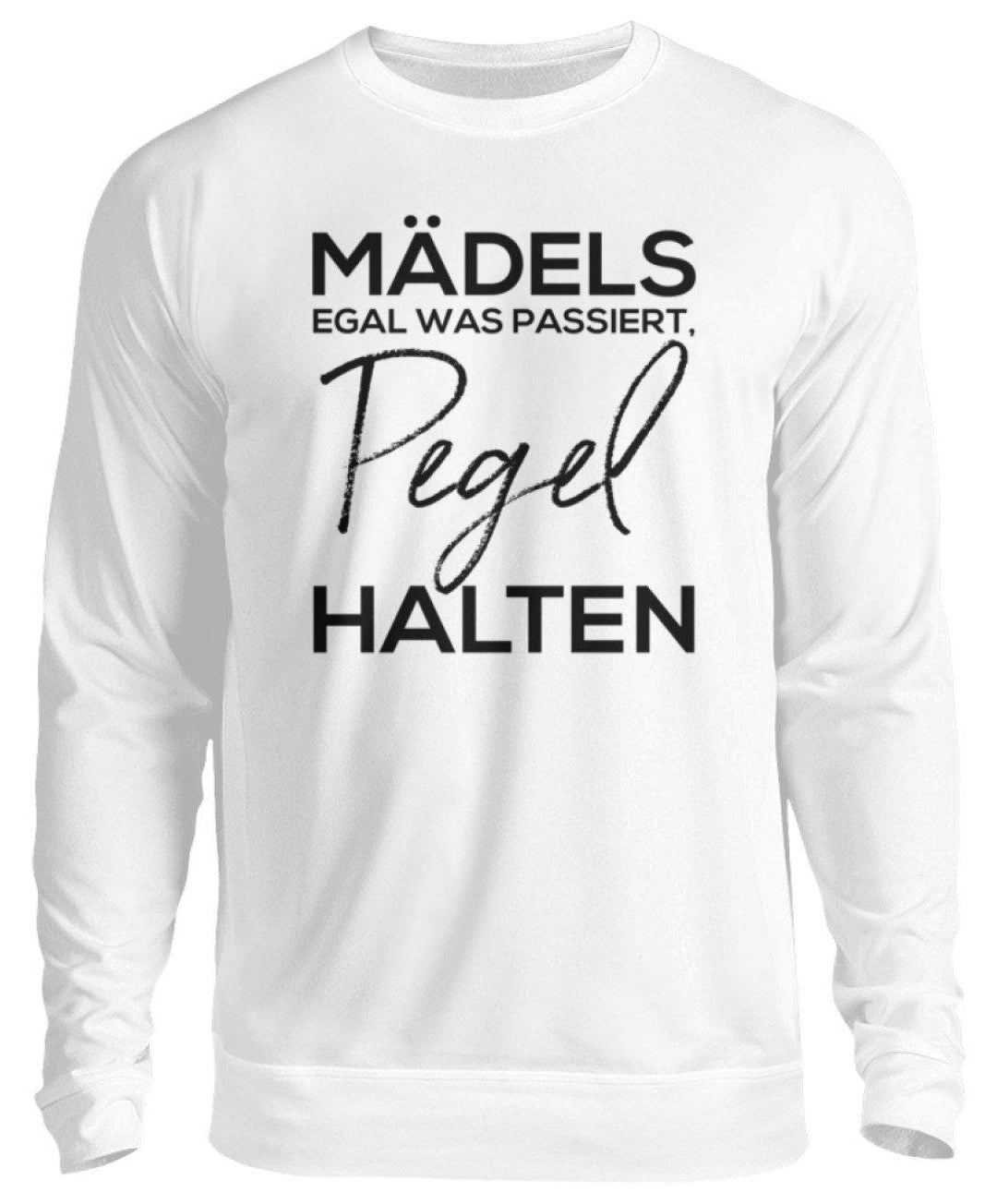 Mädels, Pegel halten! /white  - Unisex Pullover - Words on Shirts Sag es mit dem Mittelfinger Shirts Hoodies Sweatshirt Taschen Gymsack Spruch Sprüche Statement