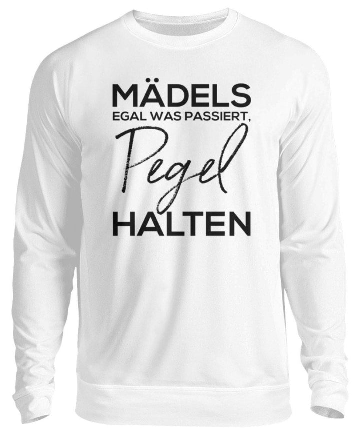 Mädels, Pegel halten! /white  - Unisex Pullover - Words on Shirts Sag es mit dem Mittelfinger Shirts Hoodies Sweatshirt Taschen Gymsack Spruch Sprüche Statement