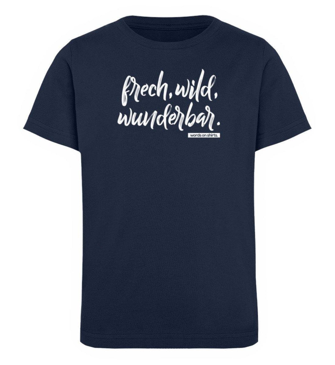 Frech wild wunderbar Words on Shirts PR  - Kinder Organic T-Shirt - Words on Shirts Sag es mit dem Mittelfinger Shirts Hoodies Sweatshirt Taschen Gymsack Spruch Sprüche Statement