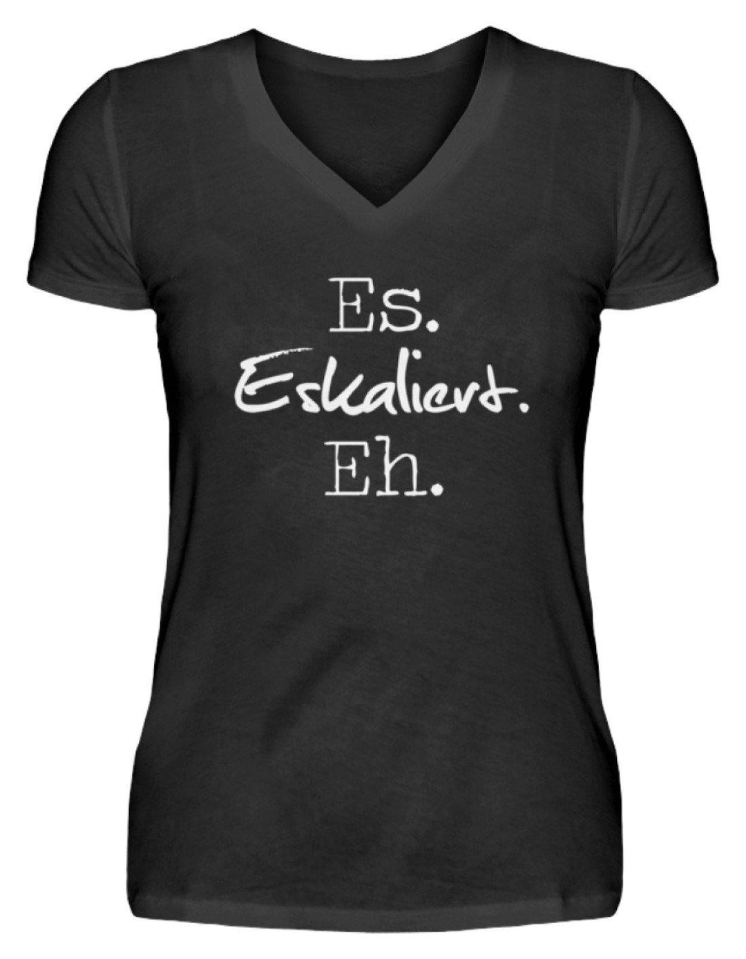 Es Eskaliert Eh - Words on Shirts (3)  - V-Neck Damenshirt - Words on Shirts Sag es mit dem Mittelfinger Shirts Hoodies Sweatshirt Taschen Gymsack Spruch Sprüche Statement