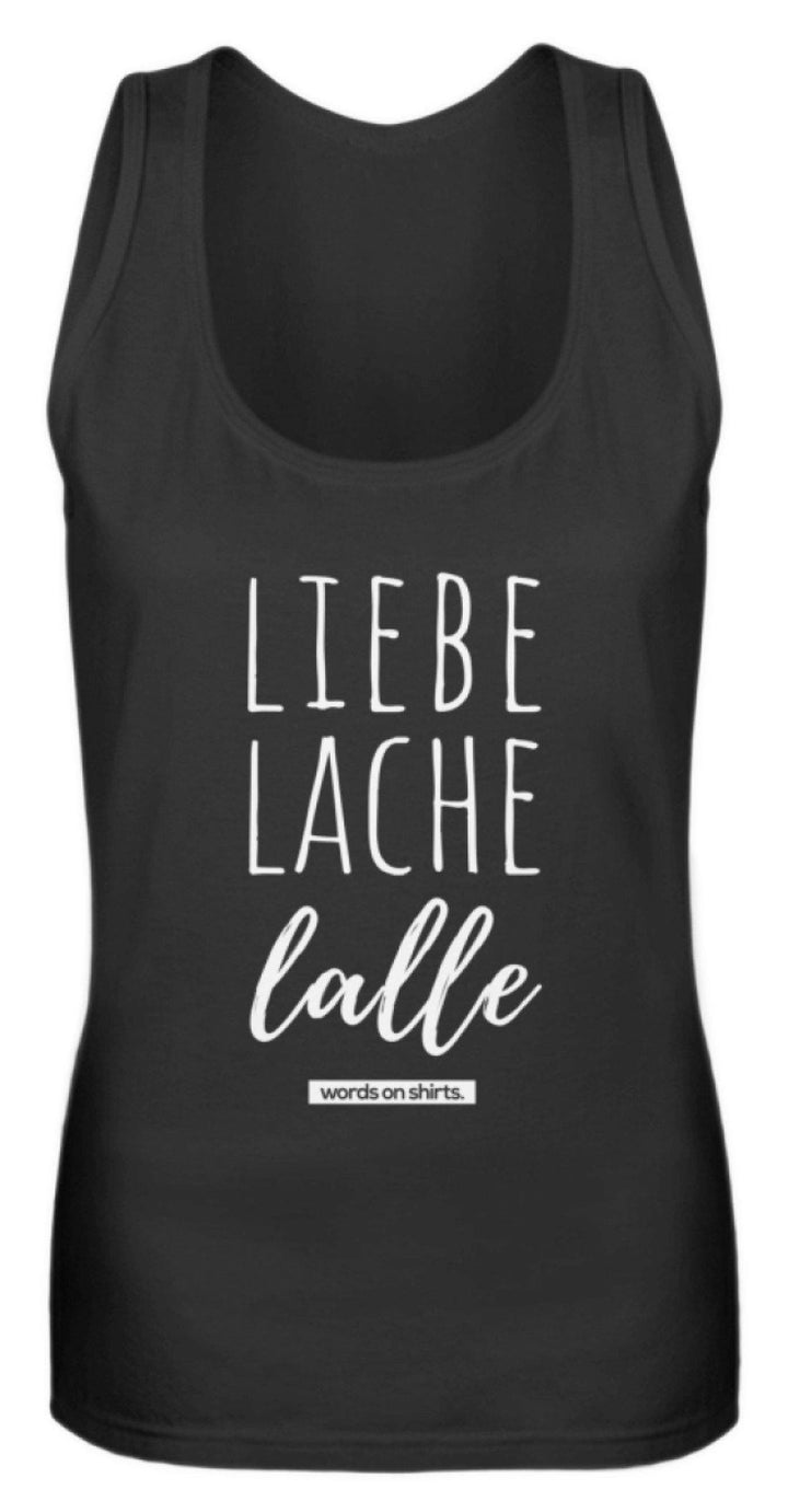 Liebe Lache Lalle - Words on Shirt  - Frauen Tanktop - Words on Shirts Sag es mit dem Mittelfinger Shirts Hoodies Sweatshirt Taschen Gymsack Spruch Sprüche Statement