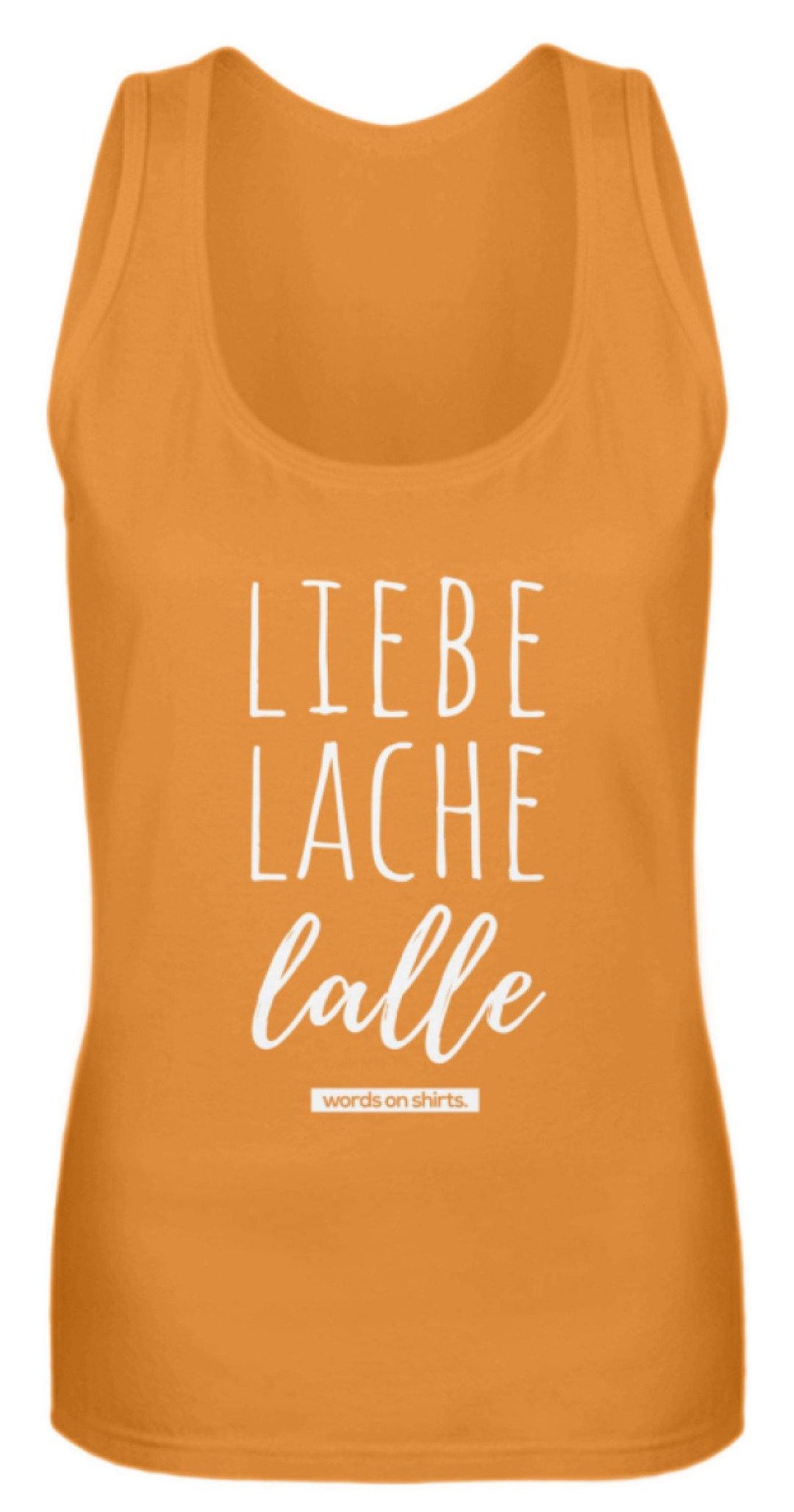 Liebe Lache Lalle - Words on Shirt  - Frauen Tanktop - Words on Shirts Sag es mit dem Mittelfinger Shirts Hoodies Sweatshirt Taschen Gymsack Spruch Sprüche Statement