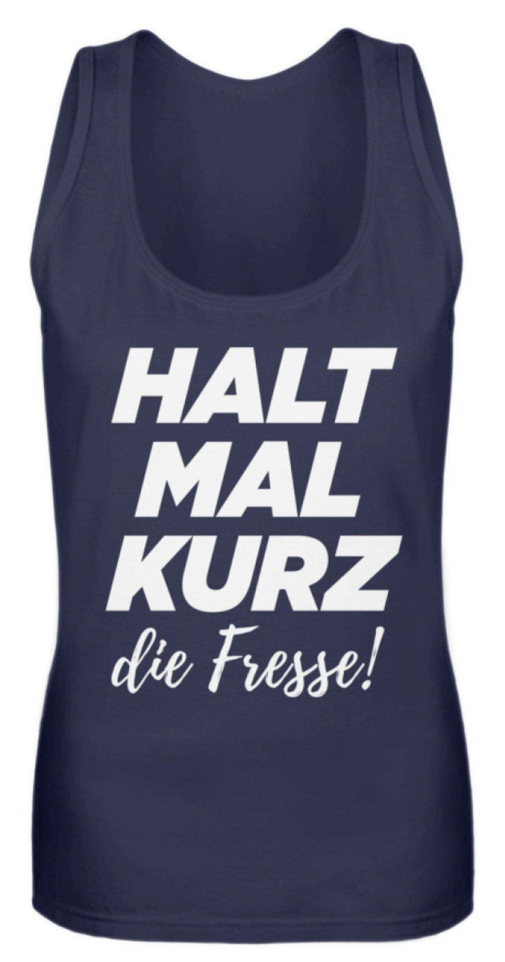 Halt mal kurz die Fresse  - Frauen Tanktop - Words on Shirts